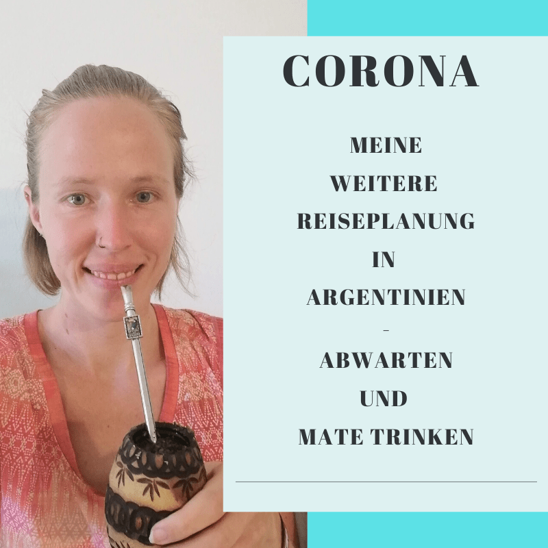 Corona – Meine weitere Reiseplanung in Argentinien...